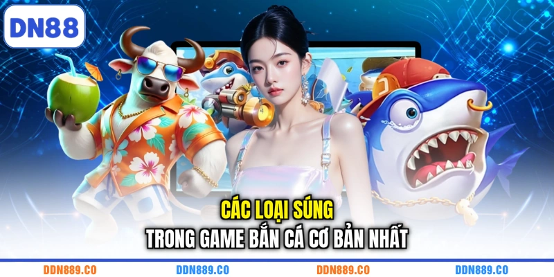Các loại súng trong game bắn cá cơ bản nhất