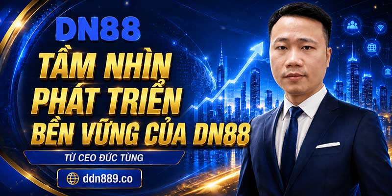Tầm nhìn phát triển bền vững của DN88 từ CEO Đức Tùng
