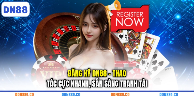 Đăng ký DN88 - Thao Tác Cực Nhanh, Sẵn Sàng Tranh Tài