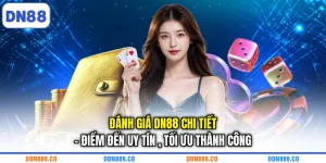 Đánh Giá DN88 Chi Tiết - Điểm Đến Uy Tín , Tối Ưu Thành Công