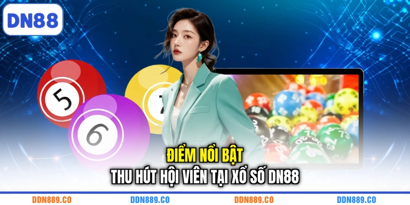Điểm nổi bật thu hút hội viên tại xổ số DN88