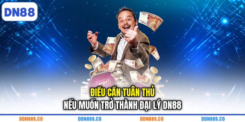 Điều cần tuân thủ nếu muốn trở thành đại lý DN88