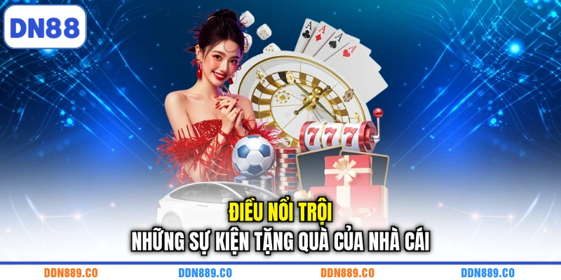 Điều nổi trội những sự kiện tặng quà của nhà cái