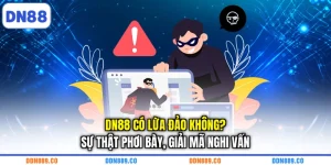 DN88 Có Lừa Đảo Không? Sự Thật Phơi Bày, Giải Mã Nghi Vấn