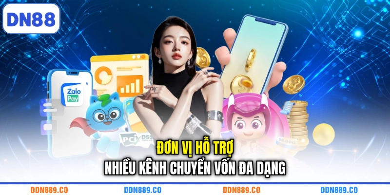 Đơn vị hỗ trợ nhiều kênh chuyển vốn đa dạng