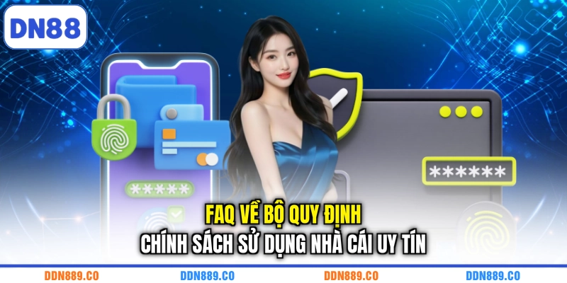 FAQ về bộ quy định chính sách sử dụng nhà cái uy tín