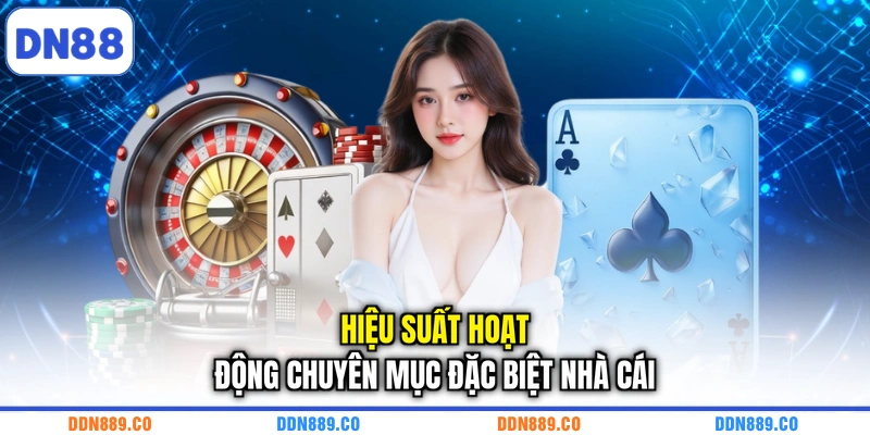 Hiệu suất hoạt động chuyên mục đặc biệt nhà cái