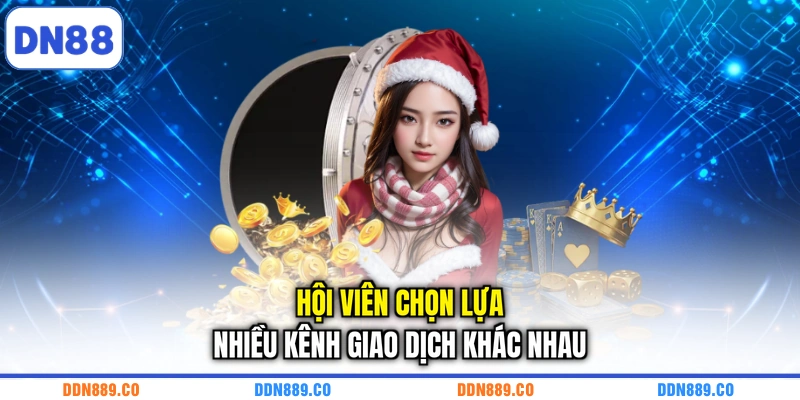 Hội viên chọn lựa nhiều kênh giao dịch khác nhau