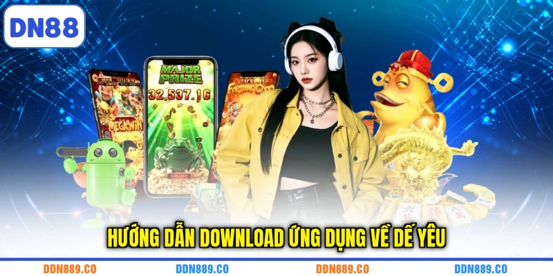 Hướng dẫn download ứng dụng về dế yêu