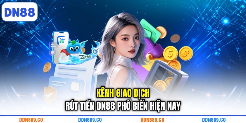 Kênh giao dịch rút tiền DN88 phổ biến hiện nay