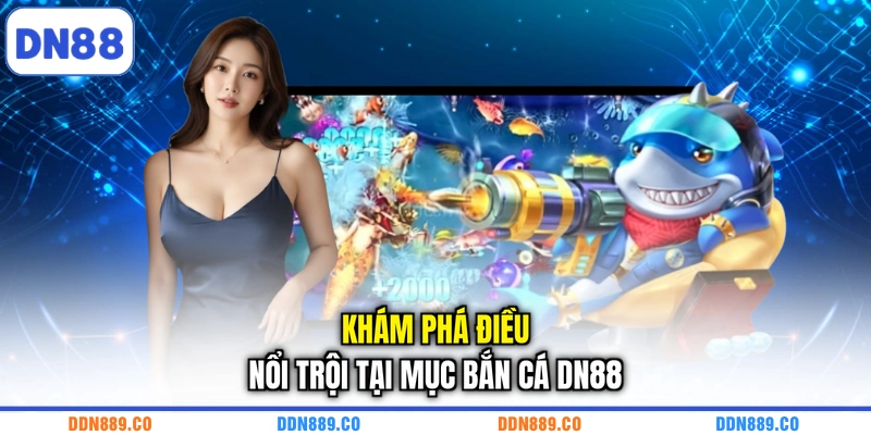 Khám phá điều nổi trội tại mục bắn cá DN88