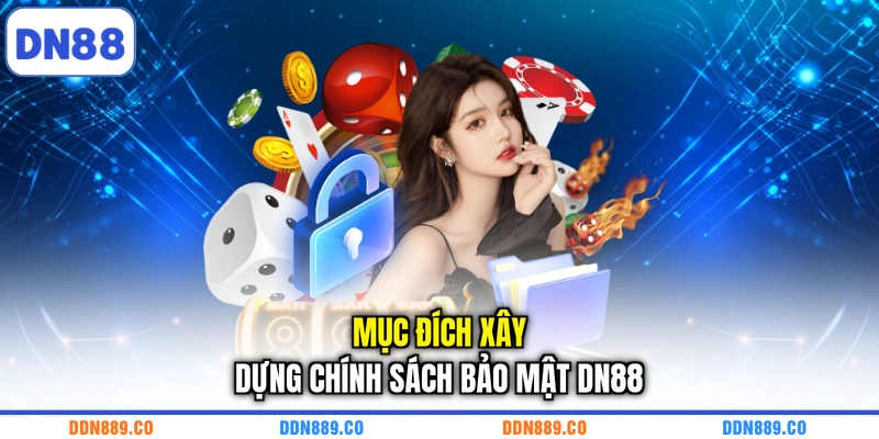 Mục đích xây dựng chính sách bảo mật DN88