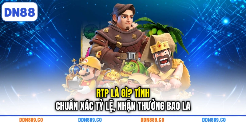 RTP Là Gì? Tính Chuẩn Xác Tỷ Lệ, Nhận Thưởng Bao La