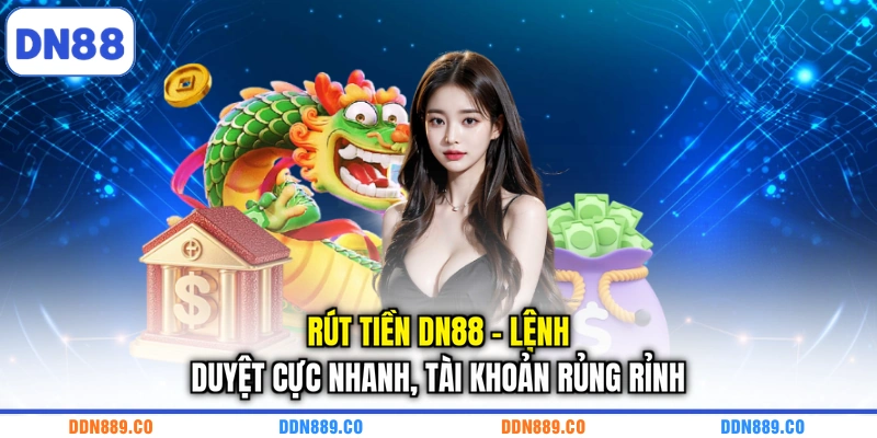 Rút Tiền DN88 - Lệnh Duyệt Cực Nhanh, Tài Khoản Rủng Rỉnh