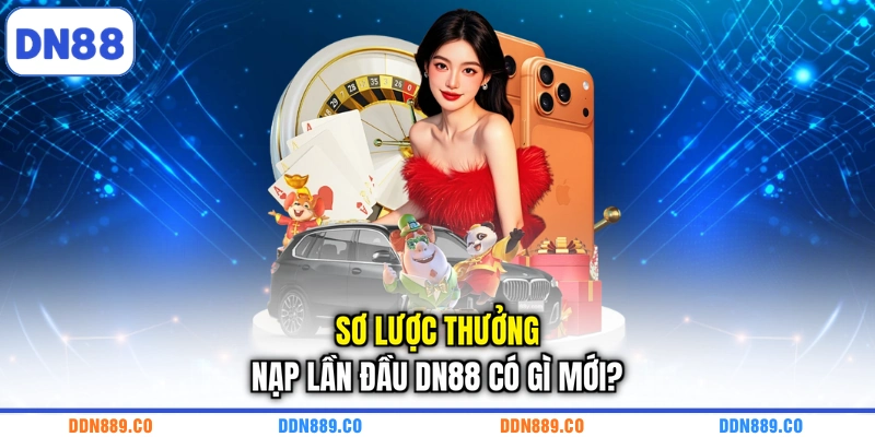Sơ lược thưởng nạp lần đầu DN88 có gì mới?